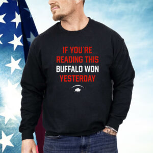 If You’re Reading This Buffalo Won Yesterday Shirt