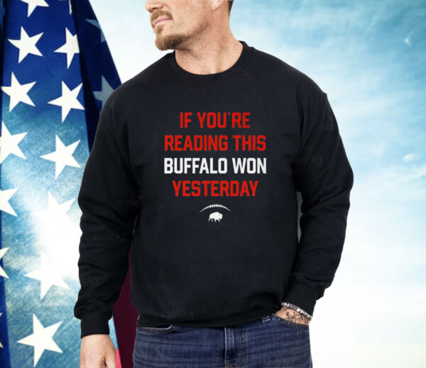 If You’re Reading This Buffalo Won Yesterday Shirt