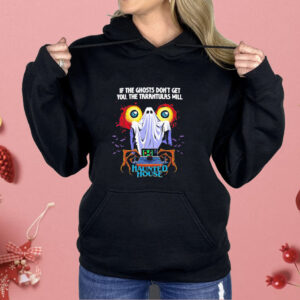 If the ghosts don’t get you the tarantulas will Haunted House Shirt