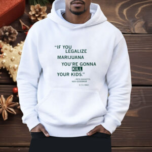 If You Legalize Marijuana You're Gonna Kill Your Kids Shirt