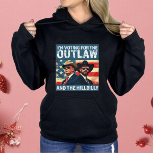 I’m Voting For The Outlaw And The Hillbilly Donald J Trump Shirt