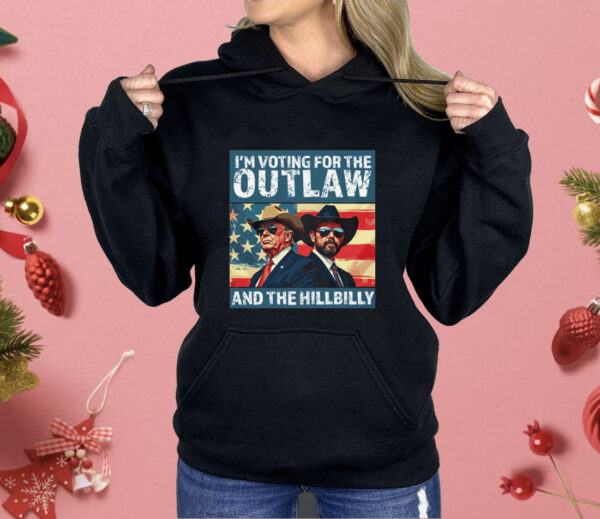 I’m Voting For The Outlaw And The Hillbilly Donald J Trump Shirt