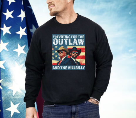 I’m Voting For The Outlaw And The Hillbilly Donald J Trump Shirt