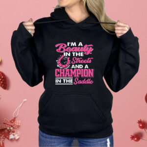 I’m a beauty in the streets a champion in the saddle Shirt