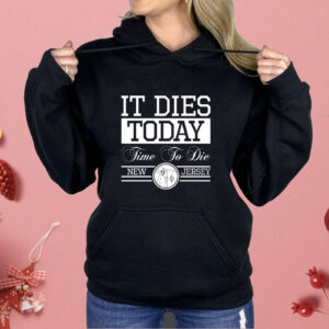 It dies today time to die new jersey Shirt