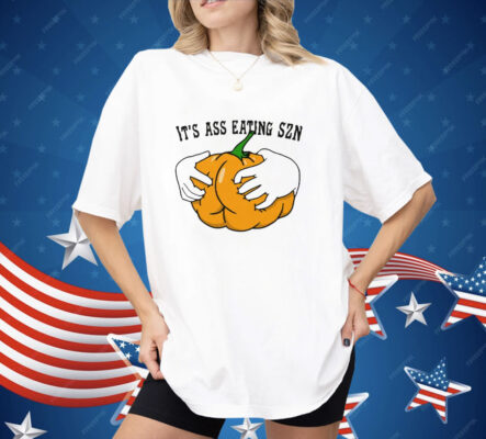 It’s Ass Eating Season Funny Autumn Shirt