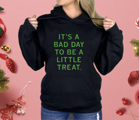 It's a bad day to be a little treat Shirt