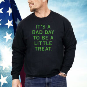 It's a bad day to be a little treat Shirt