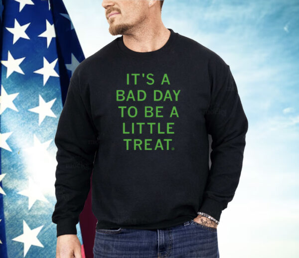 It's a bad day to be a little treat Shirt