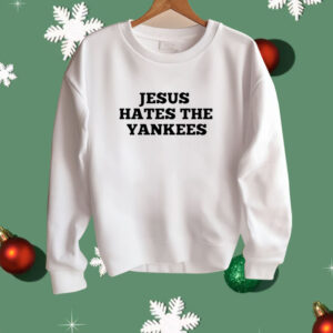 Jesus Hates The Yankees Shirt