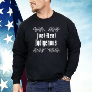 Just Real Indigenous Shirt