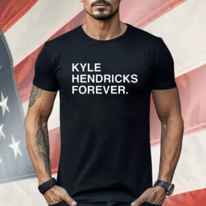 KYLE HENDRICKS FOREVER Shirt