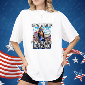 Kamala Harris A President For All America Shirt