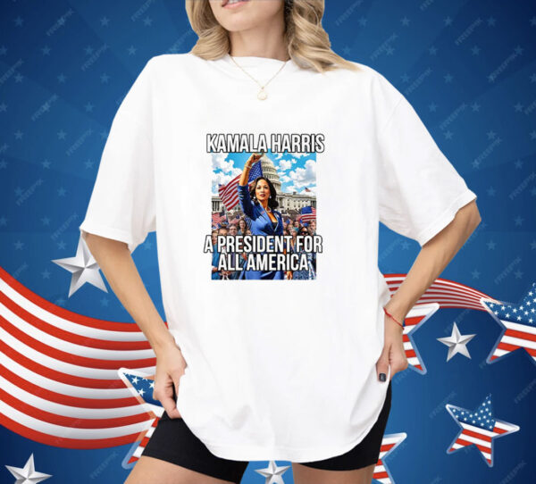 Kamala Harris A President For All America Shirt