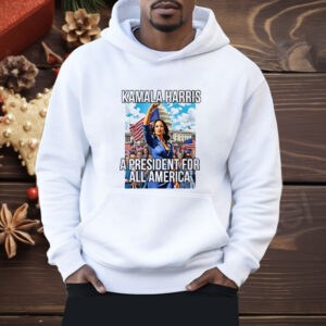 Kamala Harris A President For All America Shirt