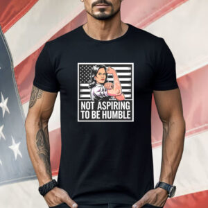 Kamala Harris strong not aspiring to be humble Shirt