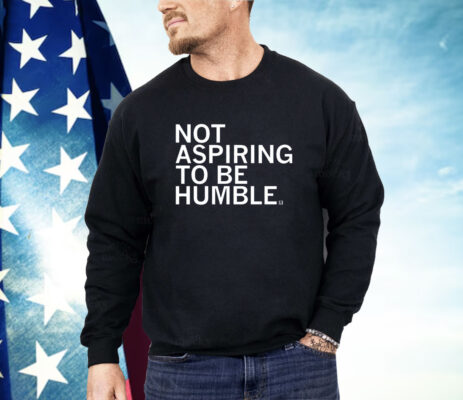 Kamala is Not Aspiring to be Humble Shirt