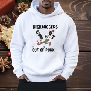 Kick Niggers out of punk Shirt