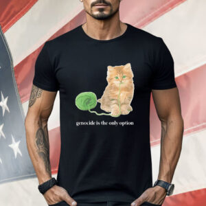 Kitty genocide is the only option Shirt