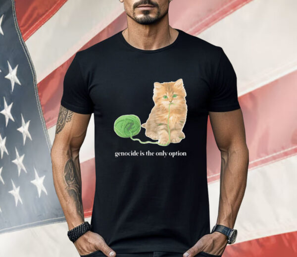 Kitty genocide is the only option Shirt