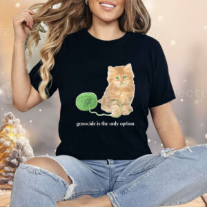 Kitty genocide is the only option Shirt