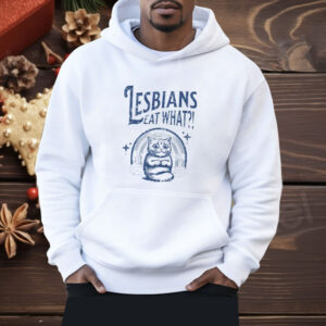 Lesbians Eat What Pussy Shirt