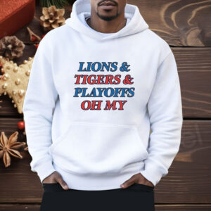 Lions tigers playoffs oh my Shirt