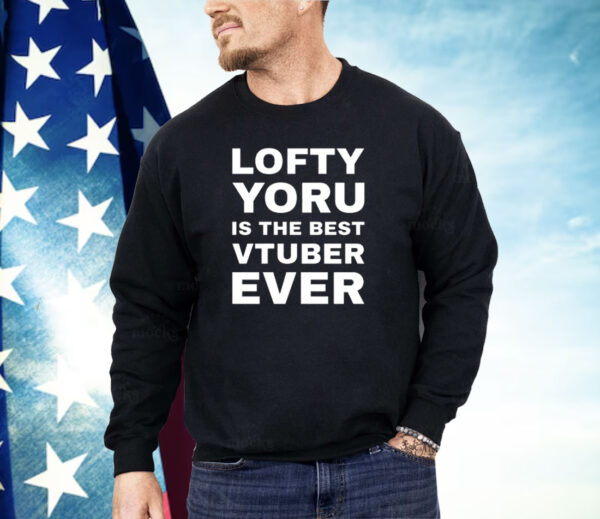 Lofty yoru is the best vtuber ever Shirt