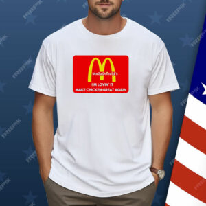 MAGADonald's I'm Lovin' It Make Chicken Great Again Logo Shirt