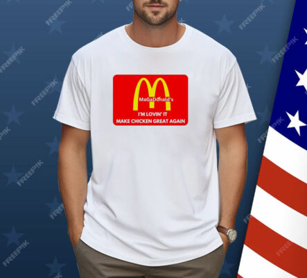 MAGADonald's I'm Lovin' It Make Chicken Great Again Logo Shirt