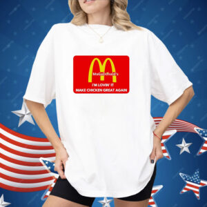 MAGADonald's I'm Lovin' It Make Chicken Great Again Logo Shirt