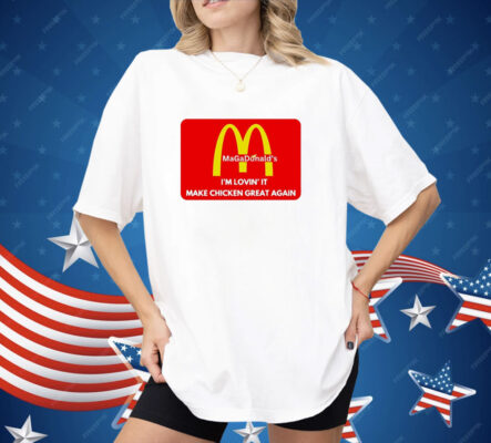 MAGADonald's I'm Lovin' It Make Chicken Great Again Logo Shirt