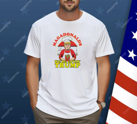 MAGADonalds we’re lovin’ Trump Shirt