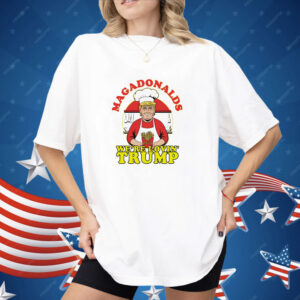 MAGADonalds we’re lovin’ Trump Shirt