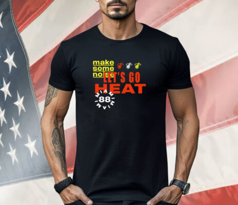 Miami Heat Let’s Go Heat Make Some Noise Shirt