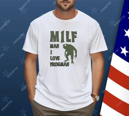 Milf man I love frogman Shirt