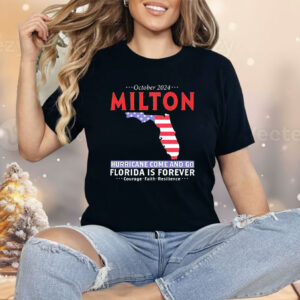 Milton hurricane survivor storm come and go Florida is forever Shirt