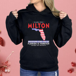 Milton hurricane survivor storm come and go Florida is forever Shirt