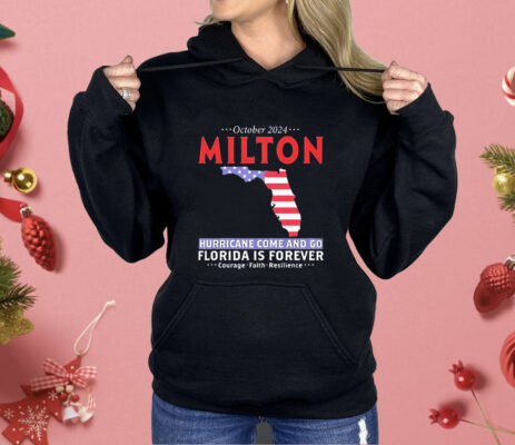 Milton hurricane survivor storm come and go Florida is forever Shirt