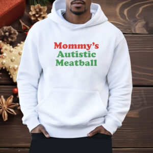 Mommy's Autistic Meatball Shirt