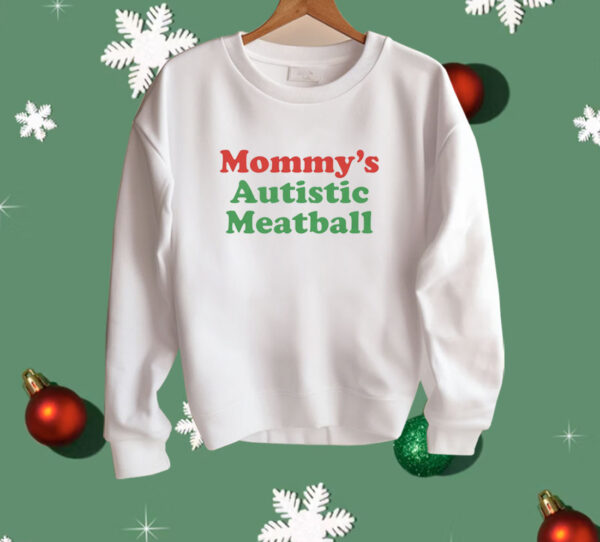 Mommy's Autistic Meatball Shirt