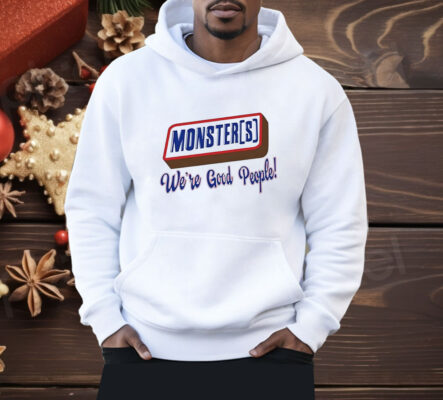 Monsters we’re good people Shirt