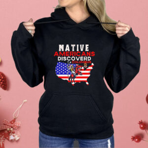 Native Americans discovered columbus Shirt