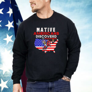 Native Americans discovered columbus Shirt