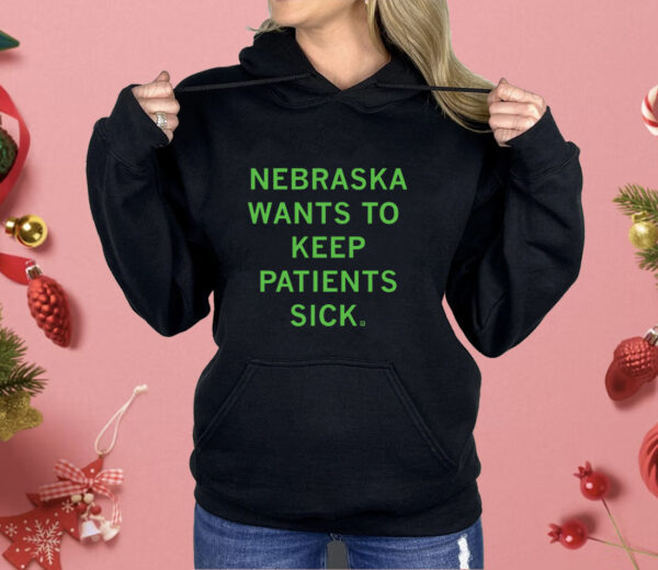 Nebraska Wants To Keep Patients Sick Shirt