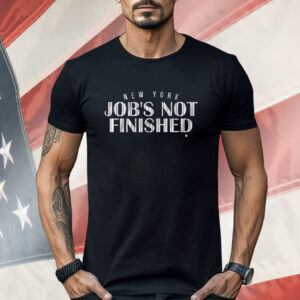 New York Baseball Job’s Not Finished Shirt