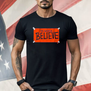 New York Baseball Ya Gotta Believe Sign Shirt