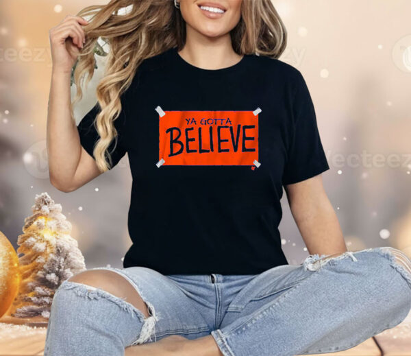 New York Baseball Ya Gotta Believe Sign Shirt