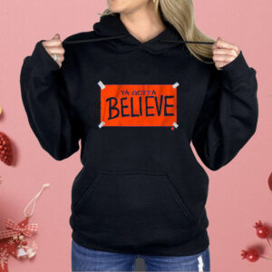 New York Baseball Ya Gotta Believe Sign Shirt