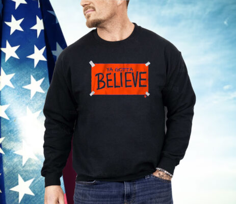 New York Baseball Ya Gotta Believe Sign Shirt